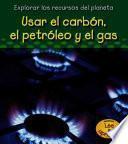 Usar El Carbón, El Petróleo Y El Gas