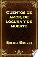 Cuentos De Amor, De Locura Y De Muerte