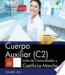 Cuerpo Auxiliar (c2). Junta De Comunidades De Castilla La Mancha. Temario. Vol. I