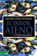 libro El Dolor Ajeno Y Otros Resabios