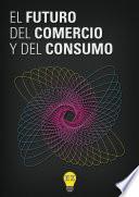 El Futuro Del Comercio Y Del Consumo