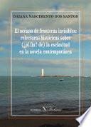 libro El Océano De Fronteras Invisibles: Relecturas Históricas Sobre (¿el Fin? De) La Esclavitud En La Novela Contemporánea