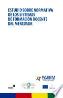 libro Estudio Sobre Normativa De Los Sistemas De Formación Docente Del Mercosur