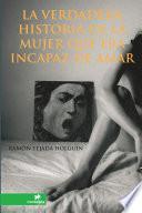 libro La Verdadera Historia De La Mujer Que Era Incapaz De Amar