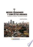 libro Medios Ciudadanos Y Conflictos Urbanos ExpresiÓn De Periodismo Y ParticipaciÓn En Colombia