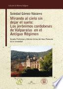 libro Mirando Al Cielo Sin Dejar El Suelo: Los Jerónimos Cordobeses Del Valparaíso En El Antiguo Régimen.