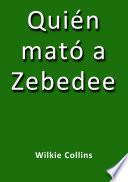 Quién Mató A Zebedee