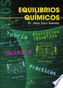 QuÍmica. Equilibrios QuÍmicos. TeorÍa, Ejercicios Resueltos Y PrÁcticas.