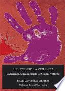 Reduciendo La Violencia: La Hermenéutica Nihilista De Gianni Vattimo