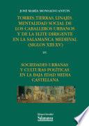 libro Torres, Tierras, Linajes. Mentalidad Social De Los Caballeros Urbanos Y De La élite Dirigente De La Salamanca Medieval (siglos Xiii Xv)