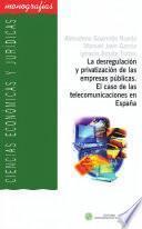 libro La Desregulación Y Privatización De Las Empresas Públicas. El Caso De Las Telecomunicaciones En España