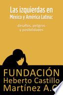 libro Las Izquierdas En México Y América Latina: Desafíos, Peligros Y Posibilidades