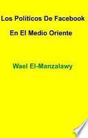 Los Políticos De Facebook En El Medio Oriente