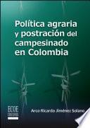 Política Agraria Y Postración Del Campesinado En Colombia