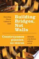 Building Bridges, Not Walls   Construyamos Puentes, No Muros: Nourishing Diverse Cultures In Faith   Alimentar A Las Diversas Culturas En La Fe