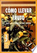 libro Como Llevar Fruto En La Familia De Dios