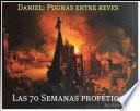 libro Daniel: Pugnas Entre Reyes Y Las 70 Semanas Proféticas.