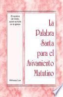 La Palabra Santa Para El Avivamiento Matutino   El Recobro De Cristo, Quien Es Todo En La Iglesia