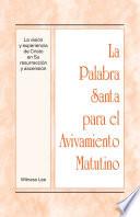 La Palabra Santa Para El Avivamiento Matutino   La Visión Y Experiencia De Cristo En Su Resurrección Y Ascensión