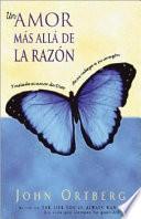 Un Amor Mas Alla De La Razon: Traslade El Amor De Dios De Su Mente A Su Corazon