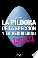 La Píldora De La Erección Y Vuestra Sexualidad. Mitos Y Realidades