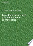 Tecnología De Proceso Y Transformación De Materiales